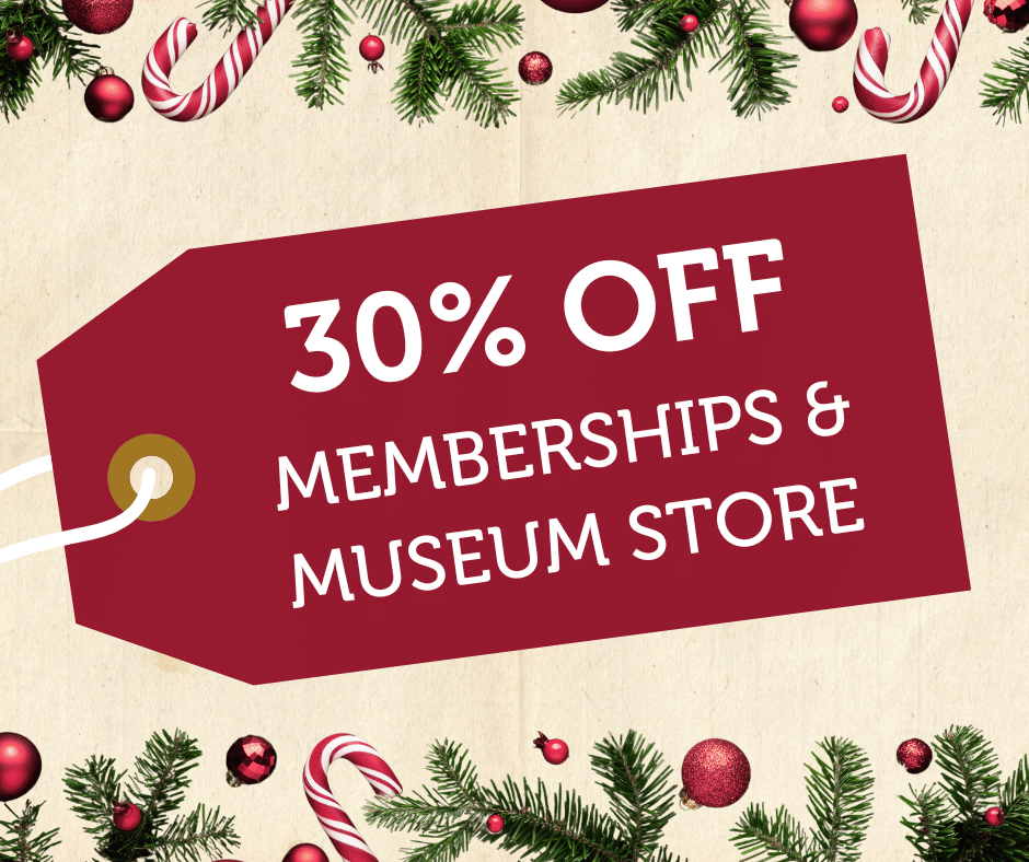 30% off Memberships and Museum Store Merchandise December 2023