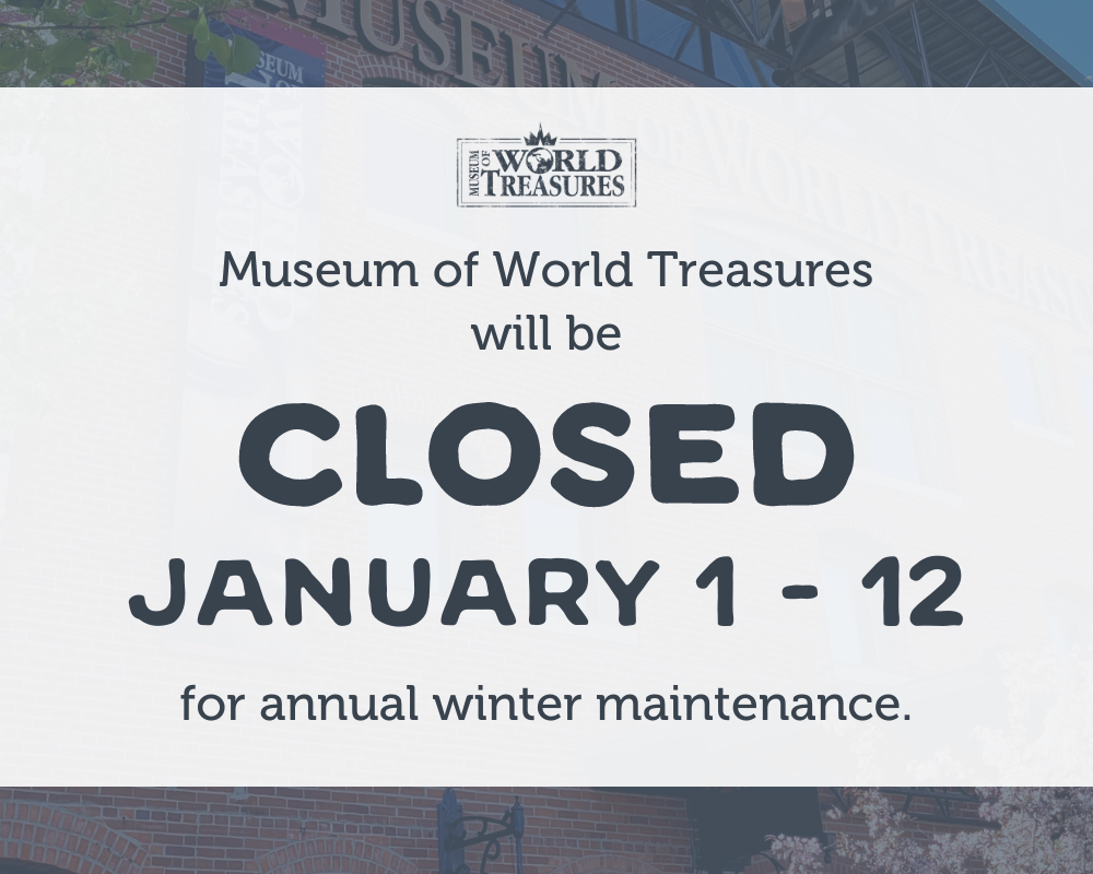 Museum of World Treasures CLOSED for Annual Winter Maintenance